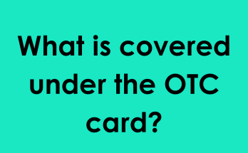 What is covered under the OTC card?